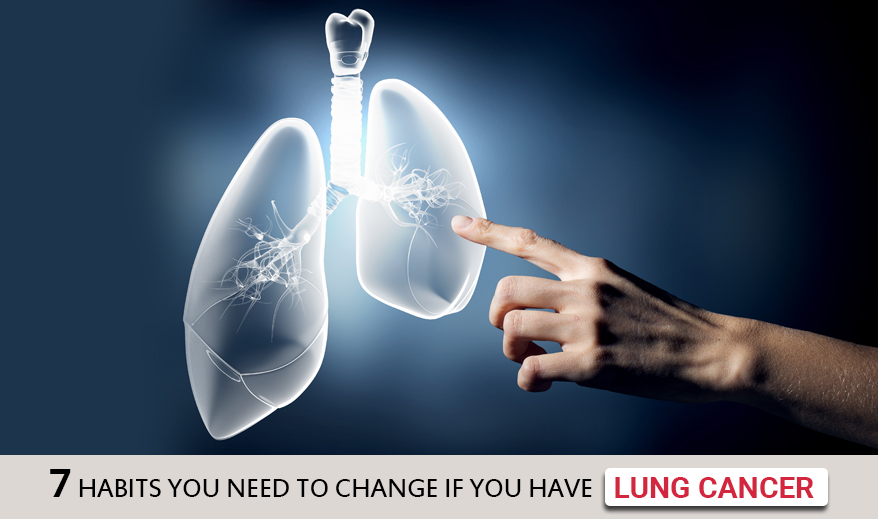 7 habits You Need to Change if you have Lung Cancer